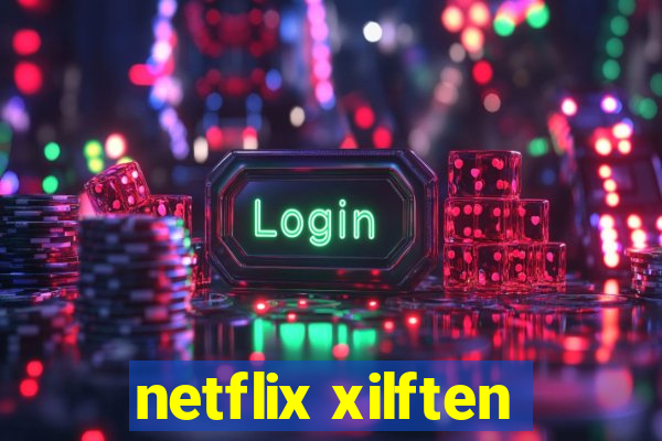 netflix xilften